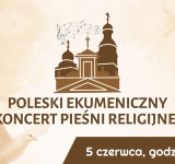 Muzyka, która łączy serca. Poleski Ekumeniczny Koncert Pieśni Religijnej w Sosnowicy